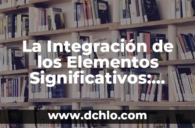 El Significado de Somática y Su Importancia en Diferentes Campos 3 La Integración de los Elementos Significativos: Diseño y Coherencia en Diferentes Contextos