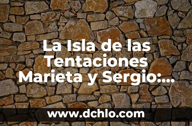 La Isla de las Tentaciones 7 Estreno Telecinco: Todo lo que Necesitas Saber 3 La Isla de las Tentaciones Marieta y Sergio: Todo Sobre el Reality Show de Telecinco