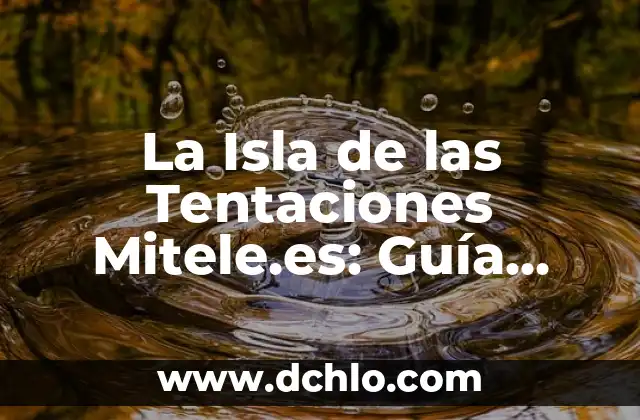 Alex, la Isla de las Tentaciones 7: El Reality Show de Supervivencia más Emocionante 6 La Isla de las Tentaciones Mitele.es: Guía Completa de la Serie de Reality Show