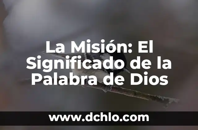 La Misión de la Catequista: Un Rol Fundamental en la Educación Religiosa 8 La Misión: El Significado de la Palabra de Dios