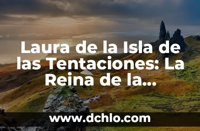 La Isla de las Tentaciones 7 Estreno Telecinco: Todo lo que Necesitas Saber 7 Laura de la Isla de las Tentaciones: La Reina de la Televisión Española