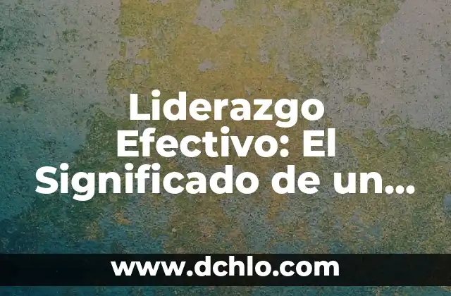 Significado de un Buen Maestro 3 Liderazgo Efectivo: El Significado de un Buen Líder