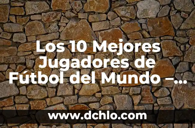Horarios de los partidos de Primera División - Fútbol en Directo 3 Los 10 Mejores Jugadores de Fútbol del Mundo – Ranking Actualizado