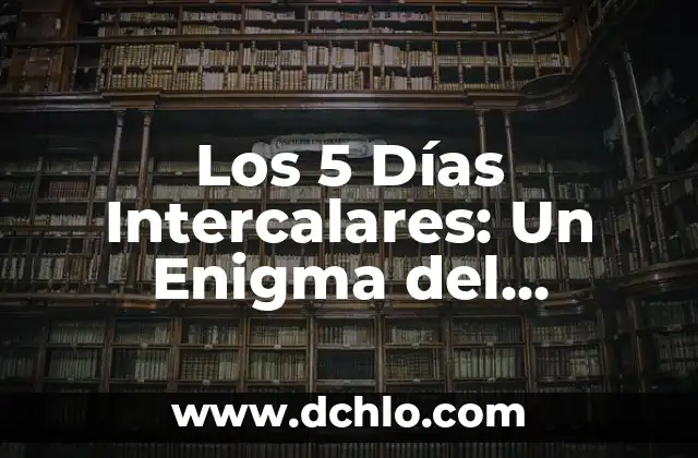 Significado de un Gobierno Republicano 7 Los 5 Días Intercalares: Un Enigma del Calendario Republicano