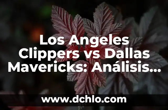 Dónde Mirar Clippers contra Dallas Mavericks en Vivo: Guía Completa 5 Los Angeles Clippers vs Dallas Mavericks: Análisis de los Últimos Partidos y Previsiones