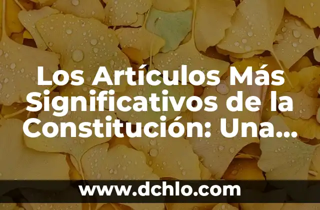 Significado de Seguridad en la Constitución Mexicana 8 Los Artículos Más Significativos de la Constitución: Una Guía Completa