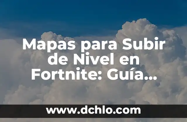 Significado de Ó y O: La Guía Definitiva 3 Mapas para Subir de Nivel en Fortnite: Guía Definitiva