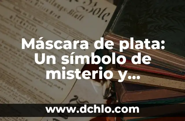 Máscara de Lucha Libre Significado 4 Máscara de plata: Un símbolo de misterio y tradición