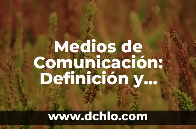Medios de Comunicación: Definición y Significado
