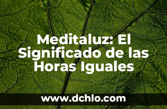 Significado de faov 4 Meditaluz: El Significado de las Horas Iguales