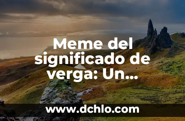 Migrantes - Comprender el Fenómeno de la Migración 4 Meme del significado de verga: Un fenómeno viral en Internet