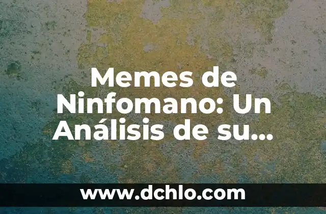 Significado del Método de Análisis 8 Memes de Ninfomano: Un Análisis de su Significado y Orígenes