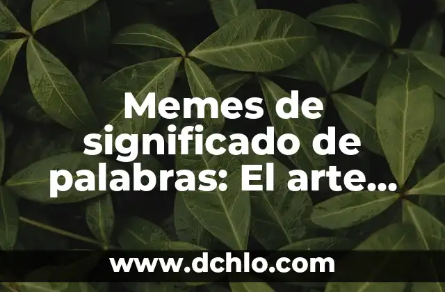Descubre el significado detrás de las palabras de los Minions 8 Memes de significado de palabras: El arte de reinterpretar lenguaje