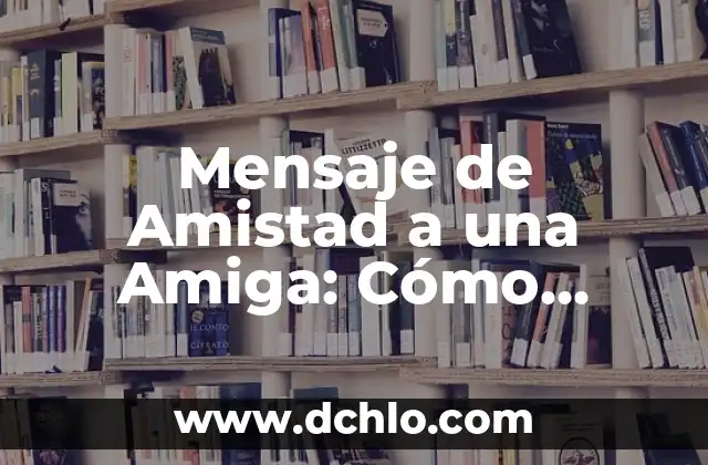Descubre el significado de 'elipsoidal' y su relación con las formas geométricas 7 Mensaje de Amistad a una Amiga: Cómo Fortalecer su Relación