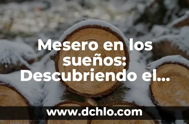 Descubriendo el Significado del Municipio de Atenco 8 Mesero en los sueños: Descubriendo el significado del camarero en tu subconsciente