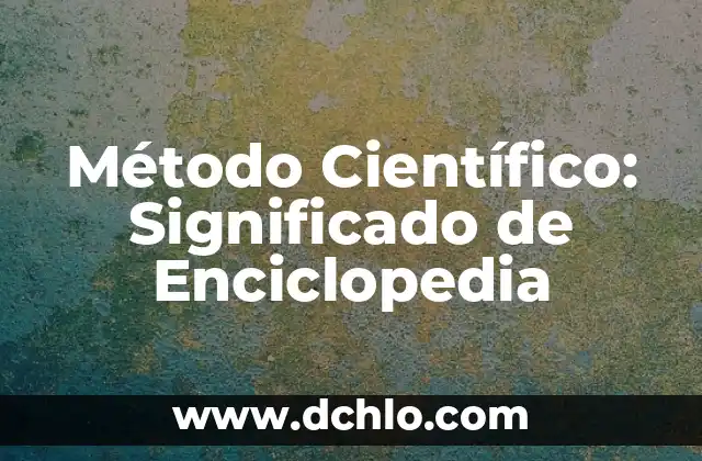 Método de Investigación Analítica: Un Enfoque Sistemático 6 Método Científico: Significado de Enciclopedia