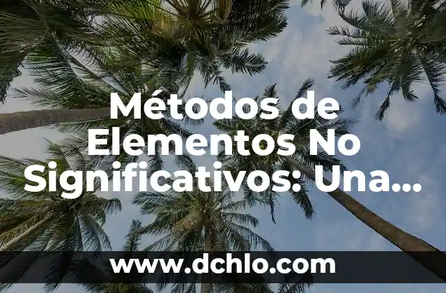 Pinturas y el significado de sus elementos 7 Métodos de Elementos No Significativos: Una Guía Completa