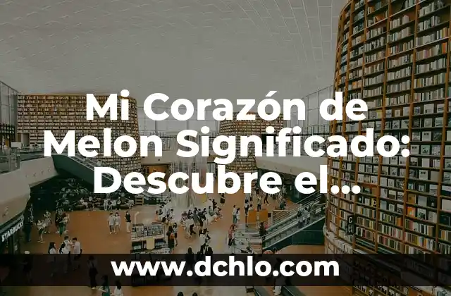 Tatuajes de Atrapasueños para Hombres: Un Diseño con Profundo Significado 4 Mi Corazón de Melon Significado: Descubre el Profundo Sentimiento detrás de esta Expresión