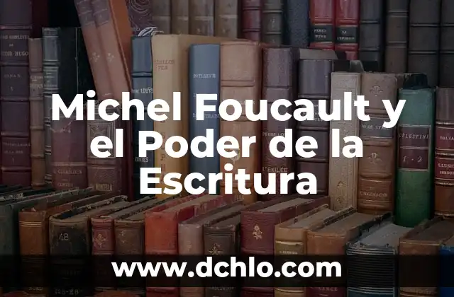 El Poder de la Determinaci贸n 5 Michel Foucault y el Poder de la Escritura