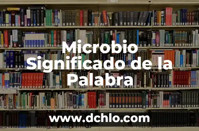 Microbio Significado de la Palabra