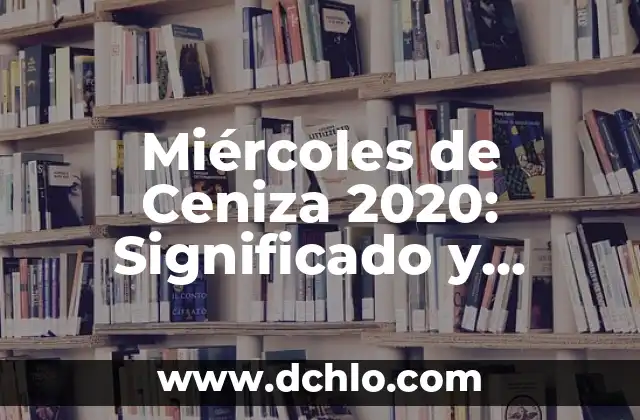 Miércoles de Ceniza - Significado y Reflexión Espiritual 8 Miércoles de Ceniza 2020: Significado y Orígenes
