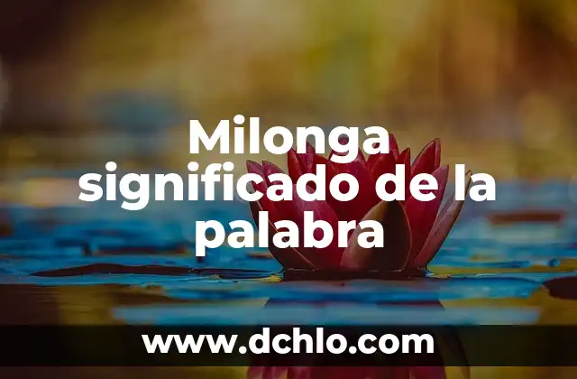 Newsletter: Significado de la Palabra 8 Milonga significado de la palabra