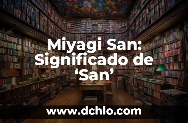 El significado del mal de amor 8 Miyagi San: Significado de ‘San’
