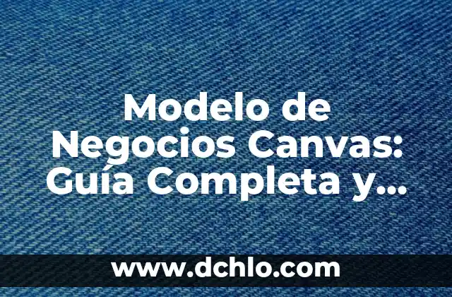 Modelo de Evaluaci贸n Aprendizaje Significativo 4 Modelo de Negocios Canvas: Gu铆a Completa y Detallada