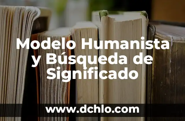 Modelo de Evaluación Aprendizaje Significativo 7 Modelo Humanista y Búsqueda de Significado