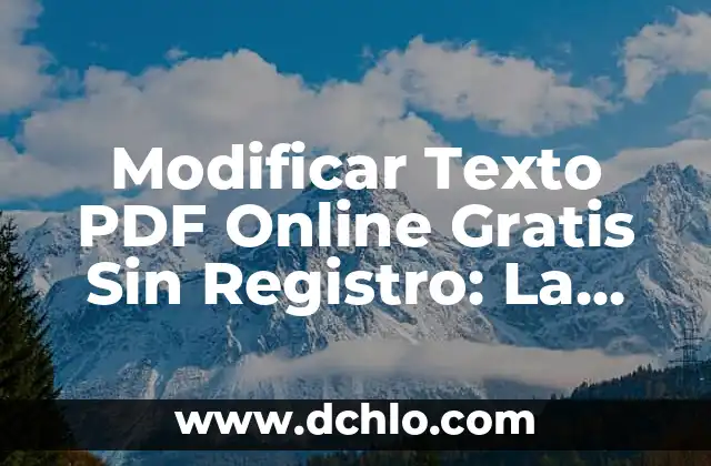 Cómo Modificar un Documento en PDF: Guía Completa 5 Modificar Texto PDF Online Gratis Sin Registro: La Guía Definitiva