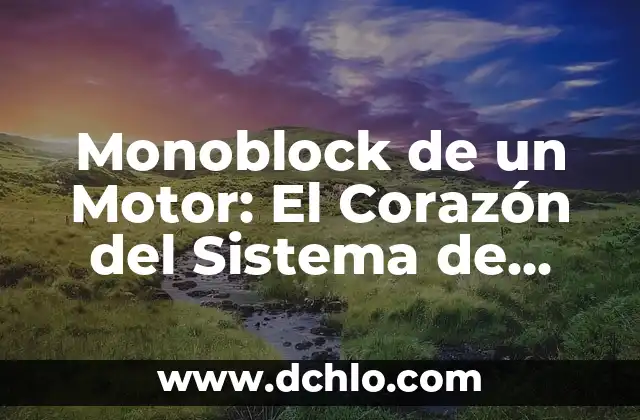 Meninges - Significado y Función en el Sistema Nervioso 8 Monoblock de un Motor: El Corazón del Sistema de Propulsión