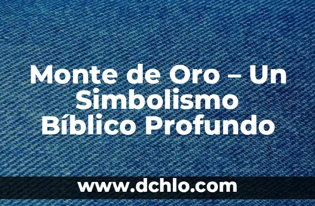 Descubriendo el significado del Monte de Efraín 7 Monte de Oro – Un Simbolismo Bíblico Profundo