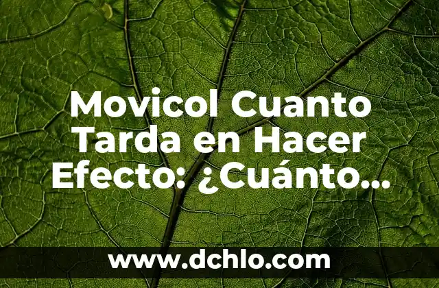 Cuánto Tarda en Quitarse un Herpes: Guía Completa y Exhaustiva 4 Movicol Cuanto Tarda en Hacer Efecto: ¿Cuánto Tiempo Necesita para Funcionar?