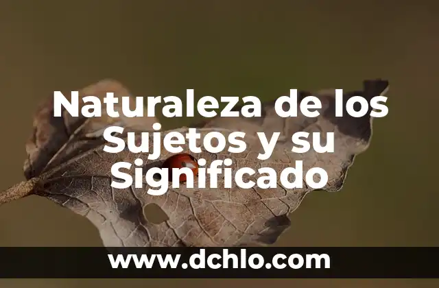 ¿Cuál es el animal más bonito del mundo? - Descubre los más bellos seres de la naturaleza 7 Naturaleza de los Sujetos y su Significado
