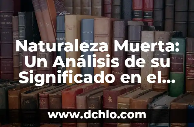 ¿Cuál es el animal más bonito del mundo? - Descubre los más bellos seres de la naturaleza 6 Naturaleza Muerta: Un Análisis de su Significado en el Arte