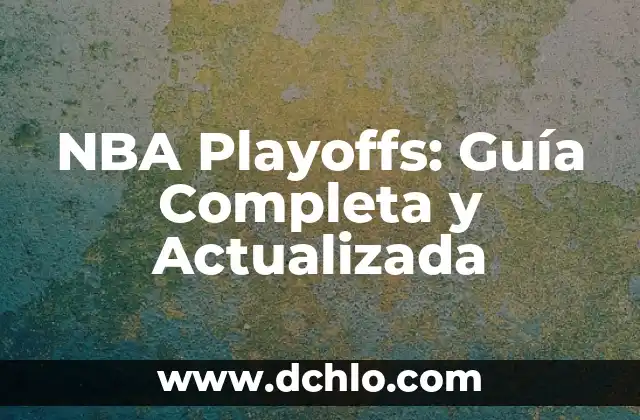 NBA Playoffs: Guía Completa y Actualizada