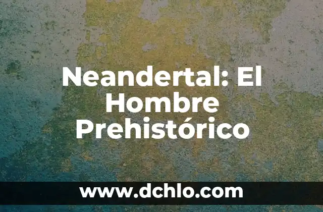 Tatua jes de hombre y su significado 4 Neandertal: El Hombre Prehistórico