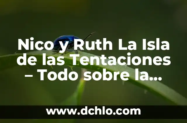 Ruth Isla de las Tentaciones Instagram: Descubre su Vida y Carrera 5 Nico y Ruth La Isla de las Tentaciones – Todo sobre la Serie de Reality Show