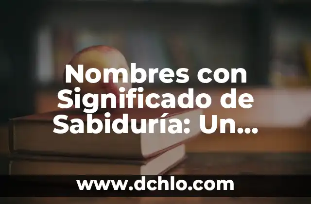 El Significado del Valor de la Sabiduría 6 Nombres con Significado de Sabiduría: Un Legado Cultural