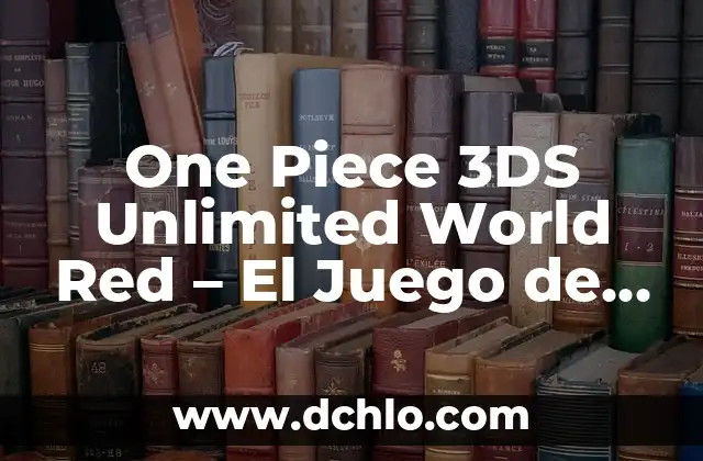 One Piece Unlimited World Red Game: La Aventura Pirata Definitiva 7 One Piece 3DS Unlimited World Red – El Juego de Aventuras Más Completo
