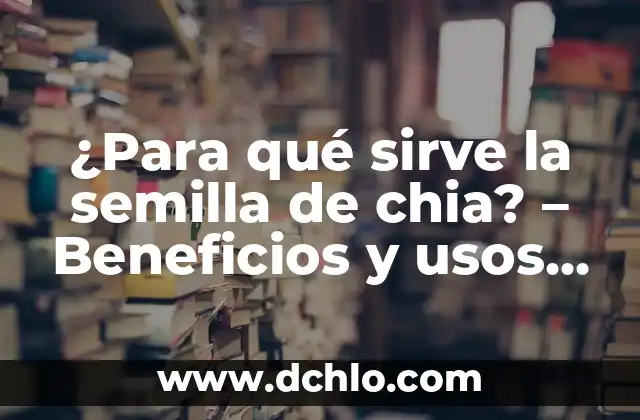 Cómo hacer germinados de chia 6 ¿Para qué sirve la semilla de chia? – Beneficios y usos de la semilla de chia