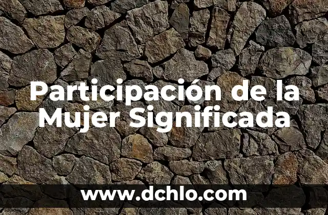 Indentificación de la Meta Significada 5 Participación de la Mujer Significada