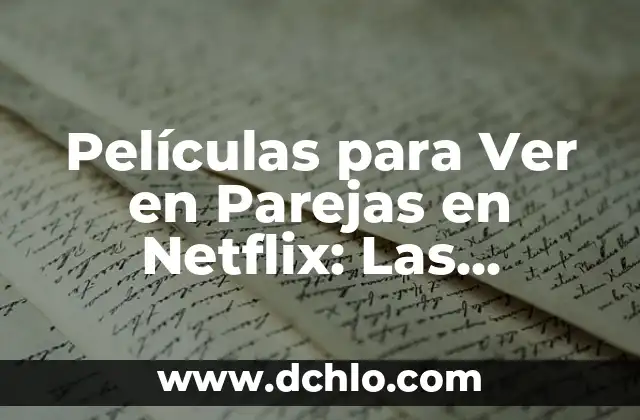 Descargar Películas Gratis y Rápido: Mejores Aplicaciones 4 Películas para Ver en Parejas en Netflix: Las Mejores Opciones