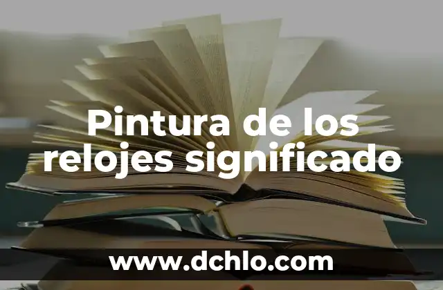 Tatuajes de Relojes Rotos Significado - Un Diseño Con Profundo Simbolismo 6 Pintura de los relojes significado