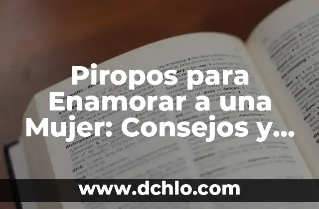 Frases de las buenas noches para enamorar: 20 ideas románticas para conquistar 8 Piropos para Enamorar a una Mujer: Consejos y Estrategias para Conquistar su Corazón