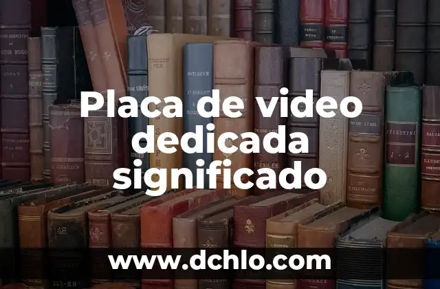 Plan de Pago Semestral Significado 6 Placa de video dedicada significado