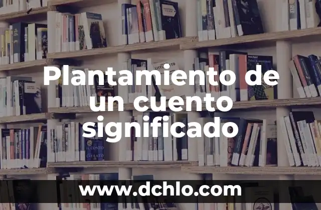 Plan de Pago Semestral Significado 8 Plantamiento de un cuento significado