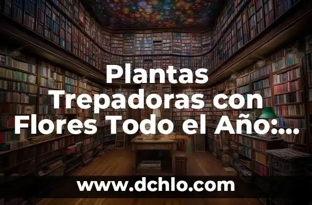 Significado de las flores de camposanto: Un tributo a la memoria 5 Plantas Trepadoras con Flores Todo el Año: Guía Completa y Actualizada