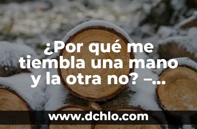 Dolor en la ingle izquierda en hombres: Causas y Tratamientos 3 ¿Por qué me tiembla una mano y la otra no? – Causas y soluciones
