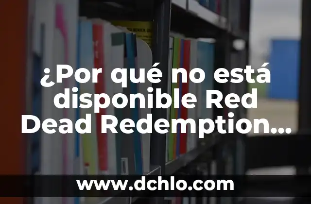 Red Dead Redemption Undead Nightmare: El Modo Zombie de Rockstar Games 8 ¿Por qué no está disponible Red Dead Redemption 2 en Nintendo Switch?